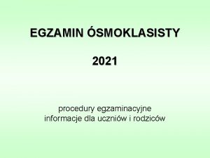 EGZAMIN SMOKLASISTY 2021 procedury egzaminacyjne informacje dla uczniw