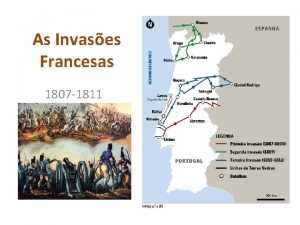As Invases Francesas 1807 1811 A Origem Portugal