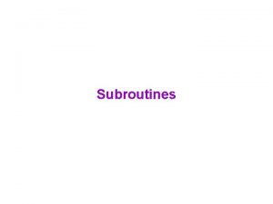 Subroutines Harder Problems Examples so far sum sum