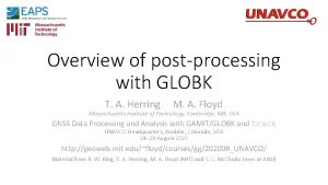 Overview of postprocessing with GLOBK T A Herring