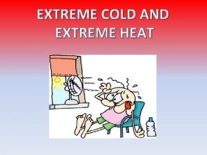 EXTREME COLD AND EXTREME HEAT EXTREME COLD Humans