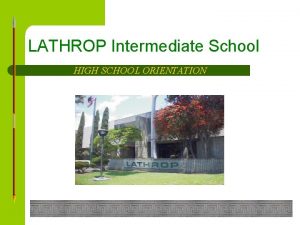 LATHROP Intermediate School HIGH SCHOOL ORIENTATION Eighth Grade