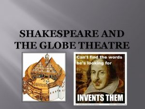 SHAKESPEARE AND THE GLOBE THEATRE William Shakespeare April