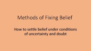 Methods of Fixing Belief How to settle belief
