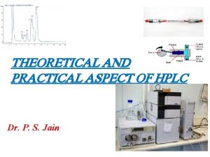 THEORETICAL AND PRACTICAL ASPECT OF HPLC Dr P