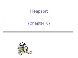 Heapsort Chapter 6 Heapsort Combines the better attributes