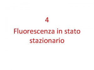 4 Fluorescenza in stato stazionario Condizioni fotostazionarie Mhn