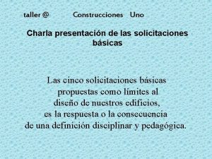 taller Construcciones Uno Charla presentacin de las solicitaciones