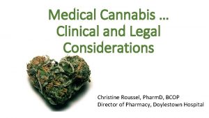 Medical Cannabis Clinical and Legal Considerations Christine Roussel