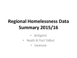 Regional Homelessness Data Summary 201516 Bridgend Neath Port