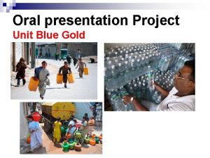Oral presentation Project Unit Blue Gold Oral presentation