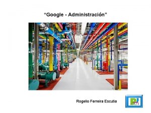 Google Administracin Rogelio Ferreira Escutia Surgimiento Fundadores Larry