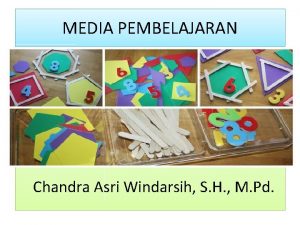 MEDIA PEMBELAJARAN Chandra Asri Windarsih S H M