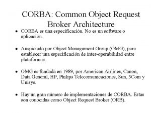 CORBA Common Object Request Broker Architecture CORBA es