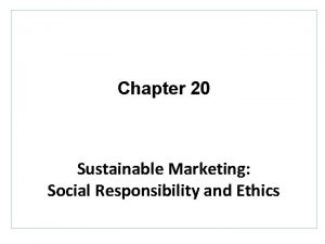 Chapter 20 Sustainable Marketing Social Responsibility and Ethics