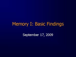 Memory I Basic Findings September 17 2009 Major