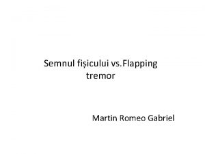 Semnul fiicului vs Flapping tremor Martin Romeo Gabriel