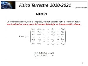 MATRICI Un insieme di numeri reali o complessi