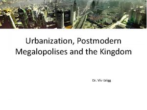 Urbanization Postmodern Megalopolises and the Kingdom Dr Viv