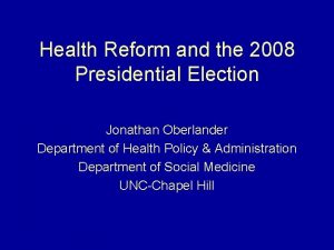 Health Reform and the 2008 Presidential Election Jonathan