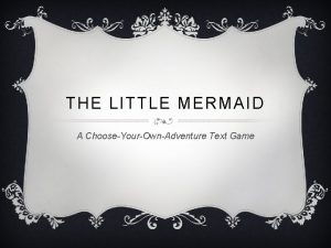 THE LITTLE MERMAID A ChooseYourOwnAdventure Text Game SLIDE