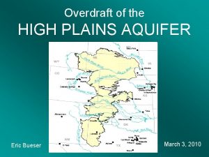 Overdraft of the HIGH PLAINS AQUIFER Eric Bueser