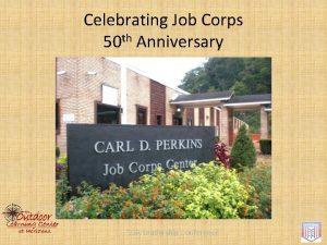 Celebrating Job Corps 50 th Anniversary SGA Leadership
