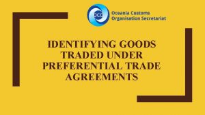 IDENTIFYING GOODS TRADED UNDER PREFERENTIAL TRADE AGREEMENTS Role