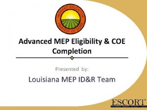 Advanced MEP Eligibility COE Completion Presented by Louisiana
