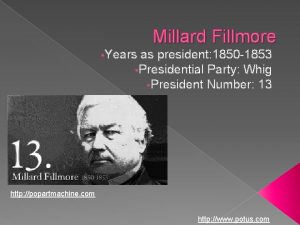 Millard Fillmore Years as president 1850 1853 Presidential