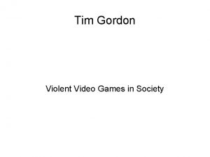 Tim Gordon Violent Video Games in Society Overview