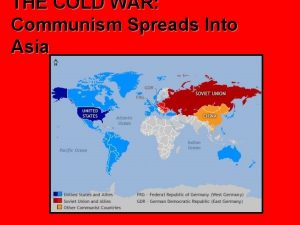 THE COLD WAR Communism Spreads Into Asia Domino