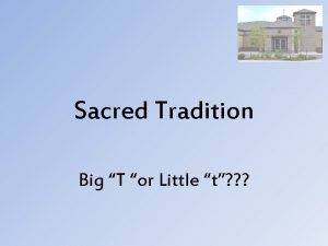 Sacred Tradition Big T or Little t Sacred