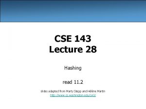 CSE 143 Lecture 28 Hashing read 11 2