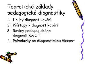 Teoretick zklady pedagogick diagnostiky 1 Druhy diagnostikovn 2