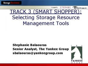 TRACK 3 SMART SHOPPER Selecting Storage Resource Management