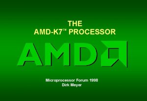 THE AMDK 7 PROCESSOR TM Microprocessor Forum 1998