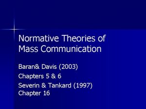 Normative Theories of Mass Communication Baran Davis 2003