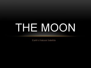 THE MOON Earths Natural Satellite INDIVIDUAL PREDICTION How