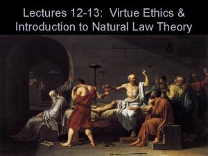 Lectures 12 13 Virtue Ethics Introduction to Natural