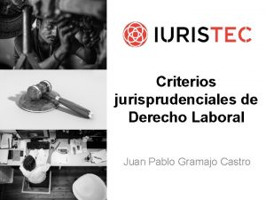 Criterios jurisprudenciales de Derecho Laboral Juan Pablo Gramajo