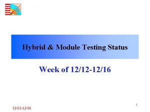 Hybrid Module Testing Status Week of 1212 1216