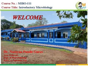 Course No MIBO111 Course Title Introductory Microbiology WELCOME