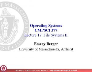 Operating Systems CMPSCI 377 Lecture 17 File Systems