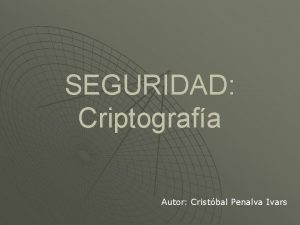 SEGURIDAD Criptografa Autor Cristbal Penalva Ivars Definiciones Interesantes