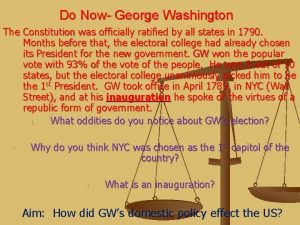 Do Now George Washington The Constitution was officially