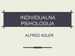 INDIVIDUALNA PSIHOLOGIJA ALFRED ADLER UVOD od biologizma ka