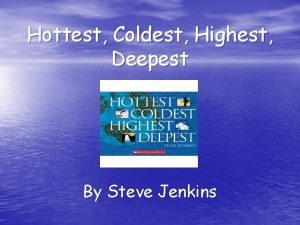Hottest Coldest Highest Deepest By Steve Jenkins Hottest