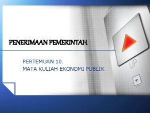 PENERIMAAN PEMERINTAH PERTEMUAN 10 MATA KULIAH EKONOMI PUBLIK