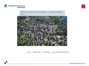 SENTRUMSKONFERANSEN 15 SEPTEMBER 2016 BO i ARBEIDE i